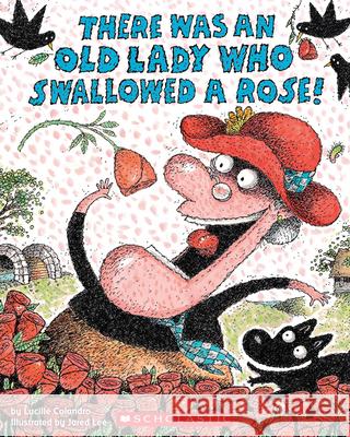 There Was an Old Lady Who Swallowed a Rose! Lucille Colandro Jared D. Lee 9780545352239 Scholastic - książka