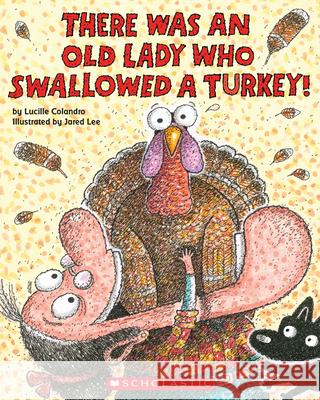 There Was an Old Lady Who Swallowed a Turkey! Lucille Colandro Jared D. Lee 9780545931908 Cartwheel Books - książka