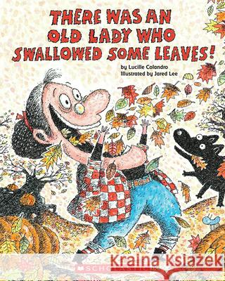 There Was an Old Lady Who Swallowed Some Leaves! Lucille Colandro 9780545241984 Cartwheel Books - książka