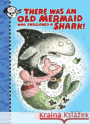 There Was an Old Mermaid Who Swallowed a Shark! Lucille Colandro Jared D. Lee 9781338129939 Cartwheel Books - książka