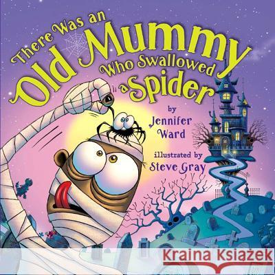 There Was an Old Mummy Who Swallowed a Spider Jennifer Ward, Steve Gray 9781477826379 Amazon Publishing - książka