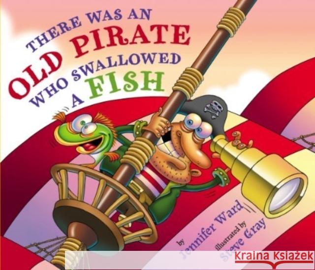 There Was an Old Pirate Who Swallowed a Fish Jennifer Ward Steve Gray 9780761461968 Amazon Childrens Publishing - książka