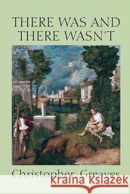 There Was and There Wasn't Christopher Greaves 9781446665497 Lulu.com - książka