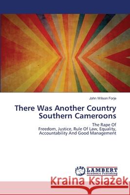 There Was Another Country Southern Cameroons Forje, John Wilson 9786202672252 LAP Lambert Academic Publishing - książka