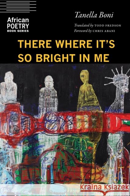 There Where It's So Bright in Me Tanella Boni Todd Fredson Chris Abani 9781496230560 University of Nebraska Press - książka