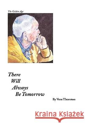 There Will Always Be Tomorrow Vern Thornton 9781453539064 Xlibris Corporation - książka