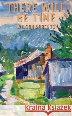 There Will Be Time Wilson Roberts 9781515455509 Wilder Publications - książka