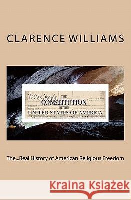 The...Real History of American Religious Freedom MR Clarence a. Williams 9781456583262 Createspace - książka