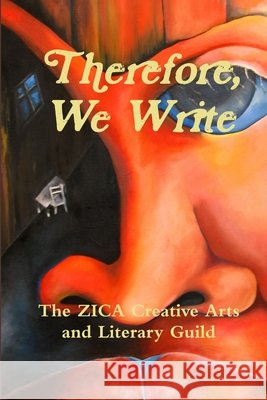 Therefore, We Write The ZICA Creative Arts and Literary Guild 9781105707919 Lulu.com - książka