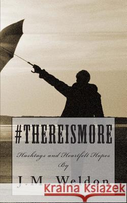 #ThereIsMore: Hashtags and Heartfelt Hopes Weldon, J. M. 9780615969244 Real Talk Media Group - książka