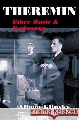 Theremin: Ether Music and Espionage Albert Glinsky 9780252072758 University of Illinois Press - książka