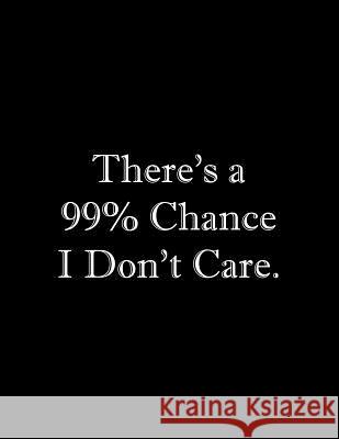 There's a 99% Chance I Don't Care: Line Notebook Handwriting Practice Paper Workbook Tome Ryder 9781070350813 Independently Published - książka