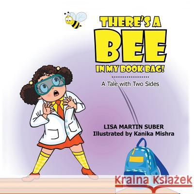 There's a Bee in My Book Bag!: A Tale with Two Sides Lisa Martin Suber 9781483463339 Lulu Publishing Services - książka