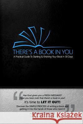 There's a Book in You: A Practical Guide to Starting & Finishing Your Book in 30 Days John Edward Burton 9781500857691 Createspace - książka