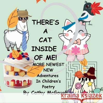 There's a Cat Inside of Me! Book 8: More Newest New Adventures In Children's Poetry Cathy McGough 9781997879312 Cathy McGough (Stratford Living Publishing) - książka