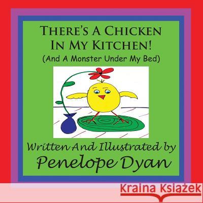 There's a Chicken in My Kitchen! (and a Monster Under My Bed) Penelope Dyan Penelope Dyan 9781935118602 Bellissima Publishing - książka