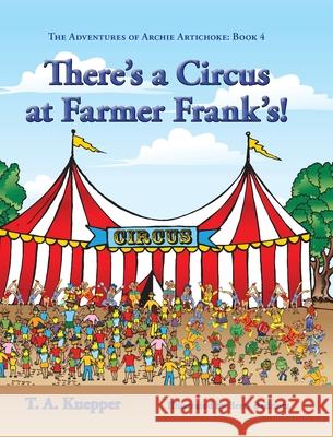 There's a Circus at Farmer Frank's! T. A. Kuepper Brett Bednorz 9781732435421 TK Enterprises - książka