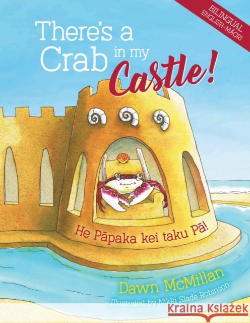 There's a Crab in My Castle: He Papaka kei taku Pa Dawn McMillan 9781990042621 Oratia Media - książka