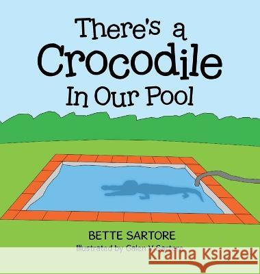 There's a Crocodile In Our Pool Bette Sartore Galen V Sartore  9798369492215 Xlibris Au - książka