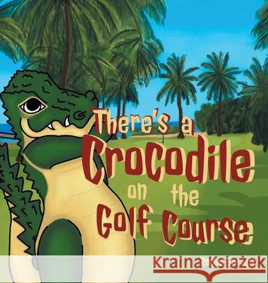There's a Crocodile on the Golf Course Rachel Barnett Rachel Barnett 9780994646804 Holus Bolus Books - książka