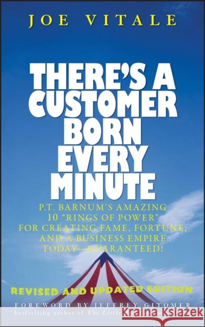There's a Customer Born Every Minute: P.T. Barnum's Amazing 10 Rings of Power for Creating Fame, Fortune, and a Business Empire Today -- Guaranteed! Gitomer, Jeffrey 9780471784623 John Wiley & Sons - książka