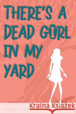 There's a Dead Girl in My Yard Angela Page Mia Altieri 9781954396128 Barringer Publishing/Schlesinger Advertising - książka