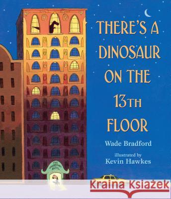 There's a Dinosaur on the 13th Floor Wade Bradford Kevin Hawkes 9780763686659 Candlewick Press (MA) - książka