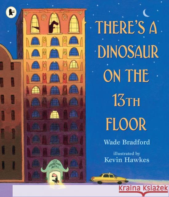 There's a Dinosaur on the 13th Floor Wade Bradford Kevin Hawkes  9781406383126 Walker Books Ltd - książka