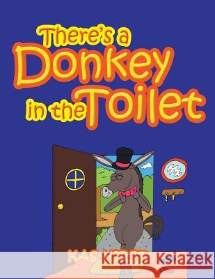 There's a Donkey in the Toilet Kas Hirst 9781524520151 Xlibris - książka