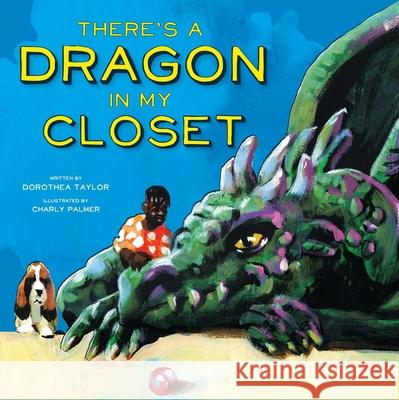 There's a Dragon in My Closet Dorothea Taylor Charly Palmer 9781534476462 Denene Millner Books/Simon & Schuster Books f - książka