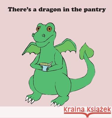 There's a dragon in the pantry Rebecca Calabrese 9780646846576 Yellow Rabbit Publishing - książka