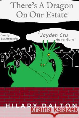 There's A Dragon On Our Estate: A Jayden Cru Adventure Alexander, Liz 9781532778988 Createspace Independent Publishing Platform - książka