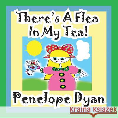 There's a Flea in My Tea Penelope Dyan Penelope Dyan 9781614770473 Bellissima Publishing - książka