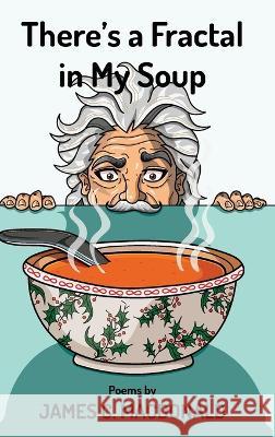 There's a Fractal in My Soup James C MacDonald, Samantha Meli 9781039176164 FriesenPress - książka