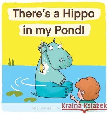 There's A Hippo My Pond! Allie Barnes Adam Riong 9781838167707 Rex&ro Publishing - książka