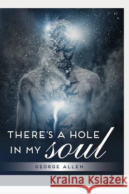 There's a hole in my soul Allen, George 9781928405078 978-1-92845-7-8 - książka