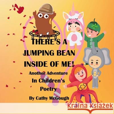 There's a Jumping Bean Inside of Me! Book 2!: An Adventure In Children's Poetry Cathy McGough 9781998651825 Cathy McGough (Stratford Living Publishing) - książka