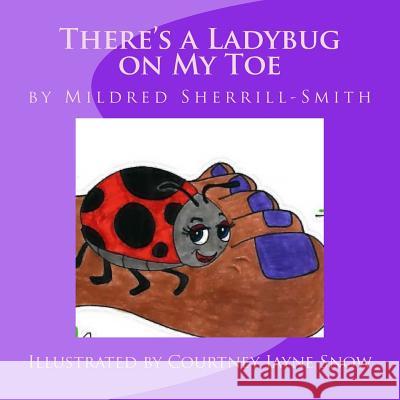 There's a Ladybug on My Toe Mildred Sherrill-Smith Diane Gaither-Thompson Courtney Jayne Snow 9781517331535 Createspace - książka