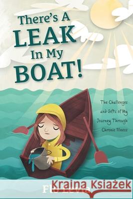 There's A Leak In My Boat!: The Challenges and Gifts of My Journey Through Chronic Illness Flo Levia Andre Jolicoeur 9781039117273 FriesenPress - książka
