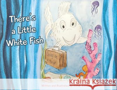 There\'s a Little White Fish Tina Timlin Sohn Tina Timlin Sohn 9781954978683 Skippy Creek - książka