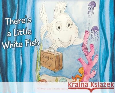 There\'s a Little White Fish Tina Timlin Sohn Tina Timlin Sohn 9781954978706 Skippy Creek - książka