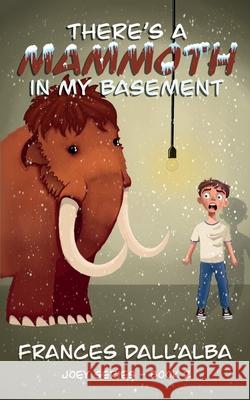 There's A Mammoth In My Basement Frances Dall'alba 9781764279710 Poinsettia Publishing - książka