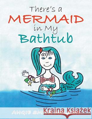 There's a Mermaid in My Bathtub Angie Smith Melson 9781546265719 Authorhouse - książka