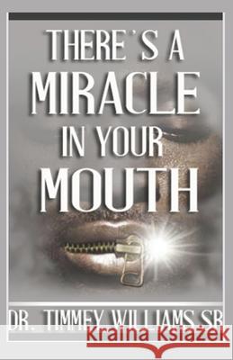 There's a Miracle in Your Mouth Timmey Williams Williams 9781980750703 Independently Published - książka