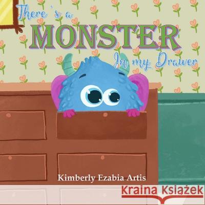 There's a Monster in My Drawer Kimberly Ezabia Artis 9781717552679 Createspace Independent Publishing Platform - książka