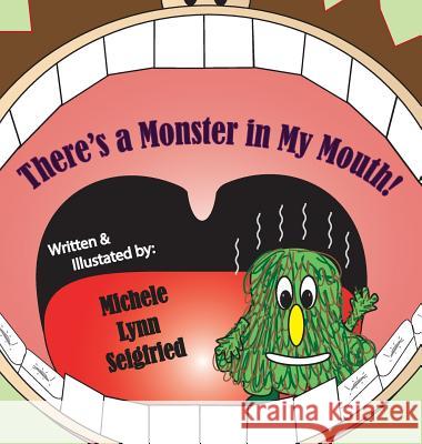 There's a Monster in My Mouth Michele Lynn Seigfried Michele Lynn Seigfried 9781945439032 Horseshoe Bay Publishing - książka