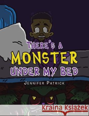 There's a Monster Under My Bed Jennifer Patrick Joshua Bonneau 9781664142251 Xlibris Us - książka