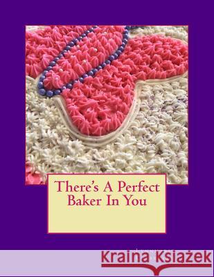 There's A Perfect Baker In You Culbreath, Lynnmarie 9781975714208 Createspace Independent Publishing Platform - książka