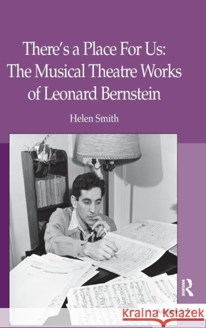 There's a Place for Us: The Musical Theatre Works of Leonard Bernstein Smith, Helen 9781409411697  - książka