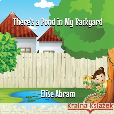 There\'s a Pond in My Backyard Elise Abram Elise Abram 9781988843742 Emsa Publishing - książka